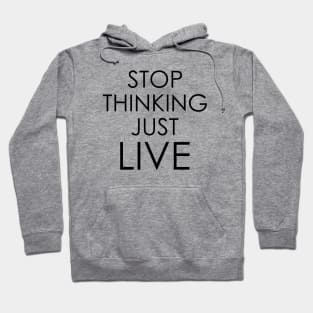 stop thinking just live Hoodie